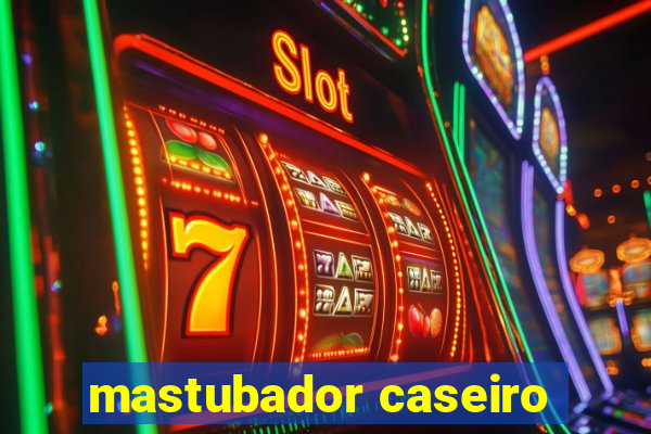 mastubador caseiro